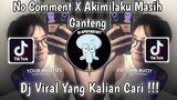 DJ NO COMMENT X AKIMILAKU MASIH GANTENG VIRAL TIK TOK TERBARU 2022 YANG KALIAN CARI !