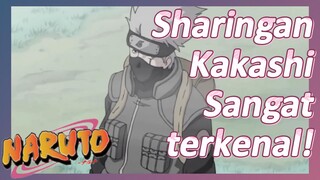 Sharingan Kakashi Sangat terkenal!