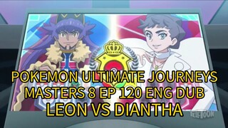 POKEMON ULTIMATE JOURNEYS EP 120 ENG DUB (MASTERS 8) LEON VS DIANTHA