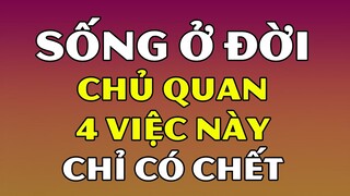 Dù GIÀU hay NGHÈO cứ làm được 4 ĐIỀU NÀY thì cả đời hưởng phúc