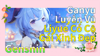 Ganyu Luyến Vũ Liyue Có Cô Gái Xinh Đẹp