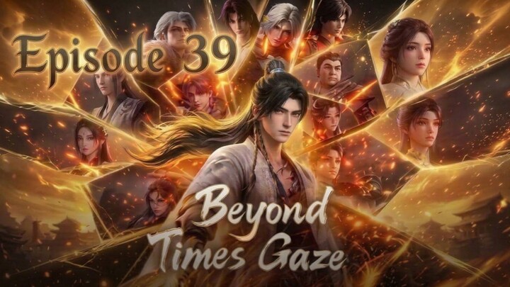 Beyond Time's Gaze Episode.39