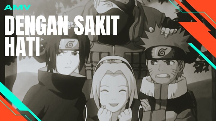 DENGAN SAKIT HATI [AMV EDIT]