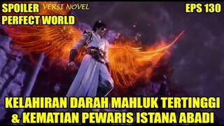 SPOILER PERFECT WORLD EPS 130 | KELAHIRAN DARAH  MAHLUK TERTINGGI DAN KEMATIAN PEMUDA ISTANA ABADI