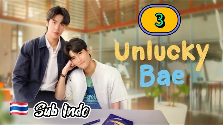 [UNCUT] UNLUCKY BAE | EPISODE 3 SUB INDO
