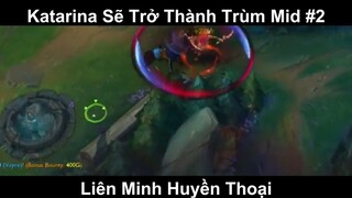 Katarina Sẽ Trở Thành Trùm Mid Phần 2