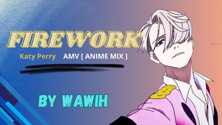 Firework - Katy Perry [ AMV ] Anime mix by Wawih