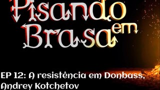 Pisando em Brasa (12) - A resistência em Donbass, Andrey Kotchetov