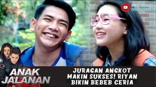 JURAGAN ANGKOT MAKIN SUKSES! RIYAN BIKIN BEBEB CERIA - ANAK JALANAN