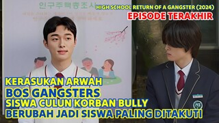 EPISODE TERAKHIR High School Return🥺 KERASUKAN ARWAH BOS GANGSTER, Siswa Culun Jadi Petarung Hebat 🔥