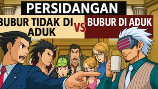PERSIDANGAN BUBUR DI ADUK VS BUBUR TIDAK DI ADUK