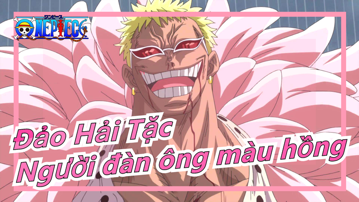 [Đảo Hải Tặc] Doflamingo: "Tôi là người đàn ông duy nhất có thể chế ngự màu hồng"