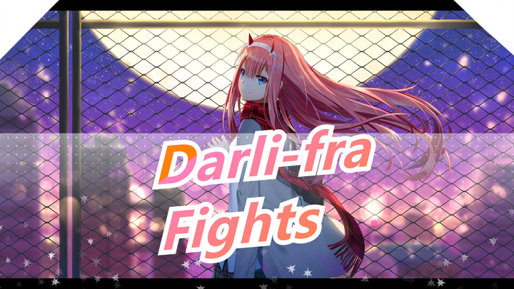 [Darling in the FranXX AMV]Hmmm…Fights