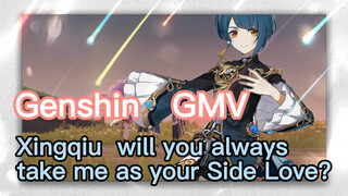 [Genshin, GMV] Xingqiu, will you always take me as your Side Love?