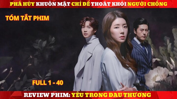 Review Phim Yêu Trong Đau Thương | Tóm tắt Phim: Love In Sadness (2019) Full 1 - 40.