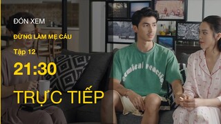 Trực tiếp VTV3 | Đừng làm mẹ cáu tập 12 : Mẹ khôi muốn đến ở chung để “giám sát” vợ chồng con trai?