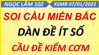 CHỐT BẠCH THỦ ĐỀ 1 SỐ NGÀY 07/01/2022, SOI CẦU XSMB, CẦU ĐỀ ÍT SỐ, CAO THỦ CHỐT SỐ, NGỌC LÂM 102