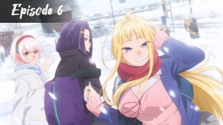 Hokkaido Gals are Super Adorable! - Episode 6 Eng Sub