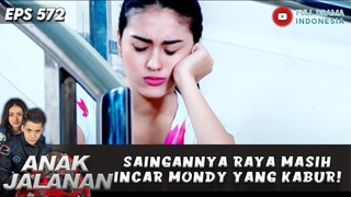 SAINGANNYA RAYA MASIH INCAR MONDY YANG KABUR! - ANAK JALANAN