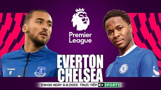 NGOẠI HẠNG ANH | Everton vs Chelsea (23h30 ngày 6/8) trực tiếp K+. NHẬN ĐỊNH BÓNG ĐÁ