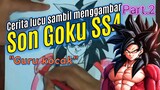 "Guru kocak". Cerita lucu sambil menggambar Son Goku SS4.