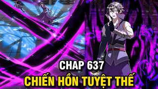 CHIẾN HỒN TUYỆT THẾ TẬP 637 | TRUYỆN THÀNH PHIM | TRUYỆN THUYẾT MINH | LỆ PHI VŨ