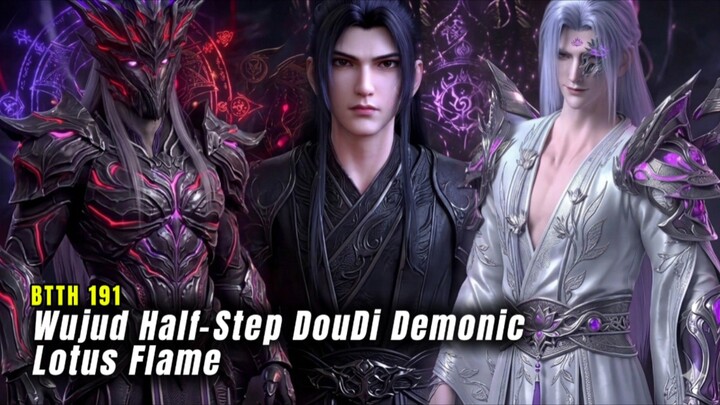 BTTH Episode 191 Bentrok Melawan Wujud Half-Step Dou Di Demonic Lotus Flame