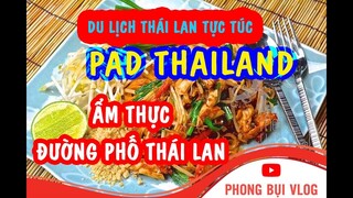 Món ăn ngon nhất Thái Lan giá siêu rẻ I Pad Thai I Du lịch Thailand I Phong Bụi