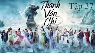 Tru Tiên Thanh Vân Chí - Tập 37 | Lồng Tiếng