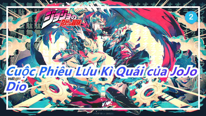 [Cuộc Phiêu Lưu Kì Quái của JoJo/AMV] Dio--- Ma cà rồng đến từ thiên đàng_2