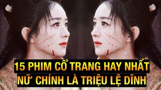 15 Bộ Phim Cổ Trang Hay Nhất Có Nữ Chính Là Triệu Lệ Dĩnh || Zhao Li Ying