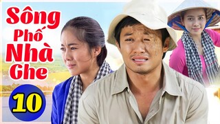 Sông Phố Nhà Ghe - Tập 10 | Phim Việt Nam Hay Nhất 2022 | Phim Tình Cảm VN Mới Nhất