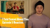 I Told Sunset About You Episode 5 Reaction