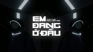 Em Đang Ở Đâu (CM1X Lofi Ver.) - @VP Bá Vương Official