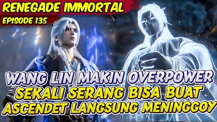 WANG LIN MAKIN OVERPOWER ASCENDENT BISA LENYAP SEKALI SERANG  RENEGADE IMMORTAL