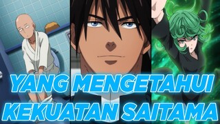 8 KARAKTER YANG MENGETAHUI KUATNYA SAITAMA