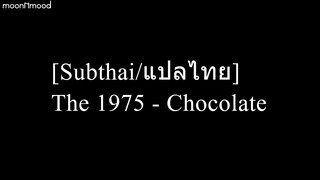 [Subthai/แปลไทย] The 1975 - Chocolate