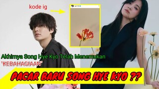 Pacar Baru Song Hye Kyo ! Akhirnya Song Hye Kyo Telah Menemukan "KEBAHAGIAAN"