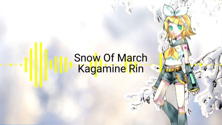 Snow Of March (VOCALOID Kagamine Rin ACT1 V2 trial)