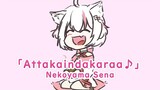 【Cover】Attakaindakaraa♪ 【Nekoyama Sena】