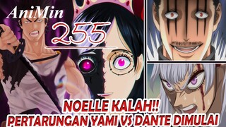 NOELLE KALAH!! Pertarungan YAMI Vs DANTE Dimulai - Review Black Clover Chapter 255