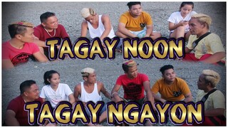 TAGAY NOON TAGAY NGAYON