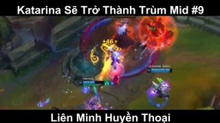 Katarina Sẽ Trở Thành Trùm Mid Phần 9