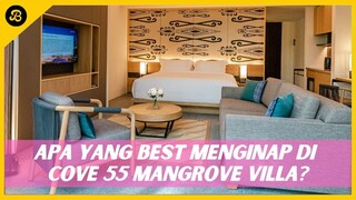 ROOM TOUR COVE 55 (MANGROVE VILLA), BILIK MEWAH INI SESUAI UNTUK HEALING