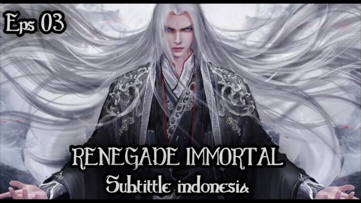 Renegade Immortal Episode 03 Subtitle Indonesia