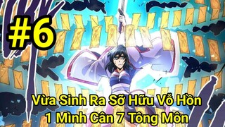 Tập 6: Vừa Sinh Ra Đã Sở Hữu Võ Hồn"1 Mình Đánh 7 Tông Môn"Xưng Bá Thiên Hạ