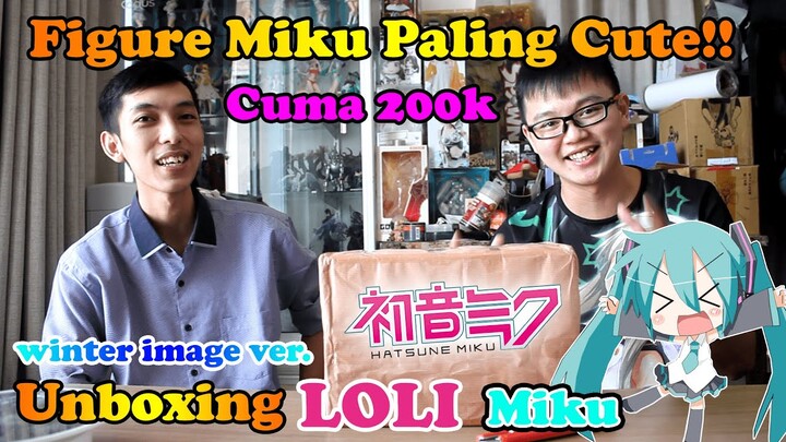 MIKU Versi LOLI!! KAWAII!! Cuma 200 Ribu!! | Unboxing Hatsune Miku Winter Image Ver.