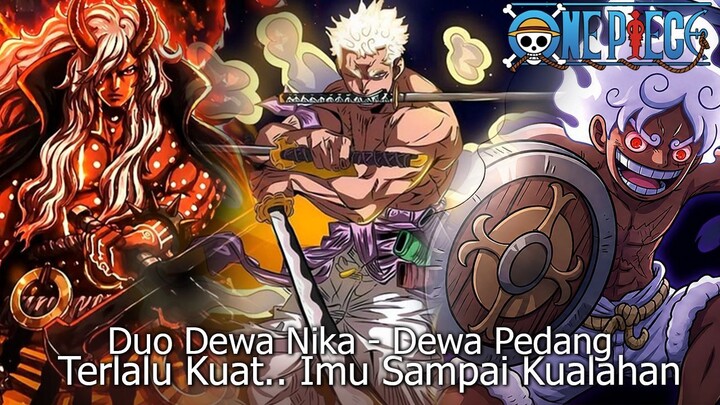 FULL ONE PIECE TERBARU - GILA! KOMBO DEWA NIKA & DEWA PEDANG ZORO BIKIN IMU KETAR-KETIR?!