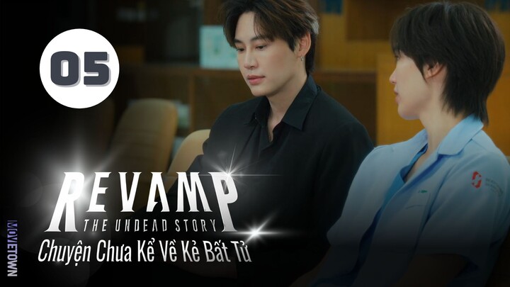 Tập 5| Chuyện Chưa Kể Về Kẻ Bất Tử - Revamp the Undead Story (Prem Warut, Boun Noppanut,...).
