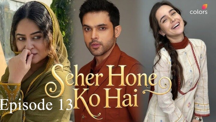 Seher Hone Ko Hai || Episode 13